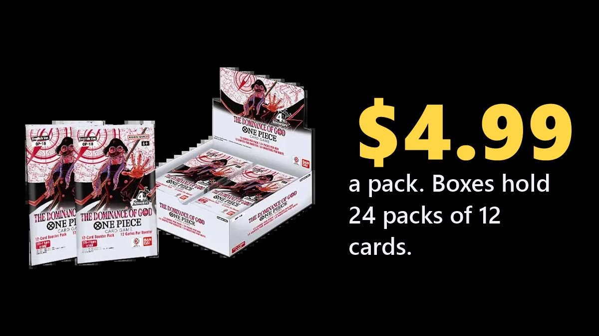 One Piece OP-18 The Dominance of God booster box and packs: $4.99 a pack, 24 packs of 12 cards per box